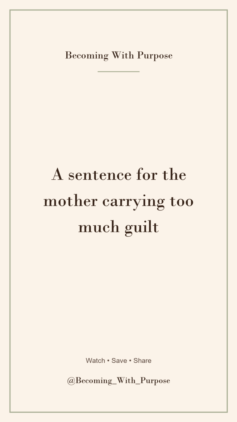 A Sentence for the Mother Carrying Too Much Guilt — Becoming With Purpose