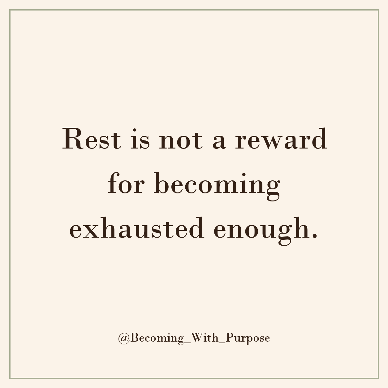 Rest Is Not a Reward for Becoming Exhausted Enough Rest Is Not a Reward for Becoming Exhausted Enough — Becoming With Purpose