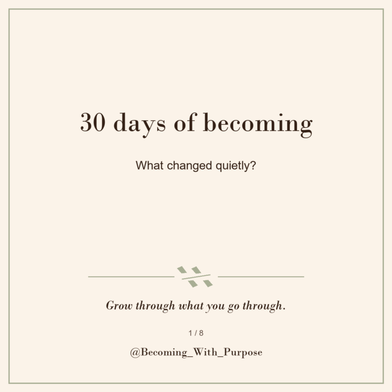 Thirty Days of Becoming: What Changed Quietly? — Becoming With Purpose